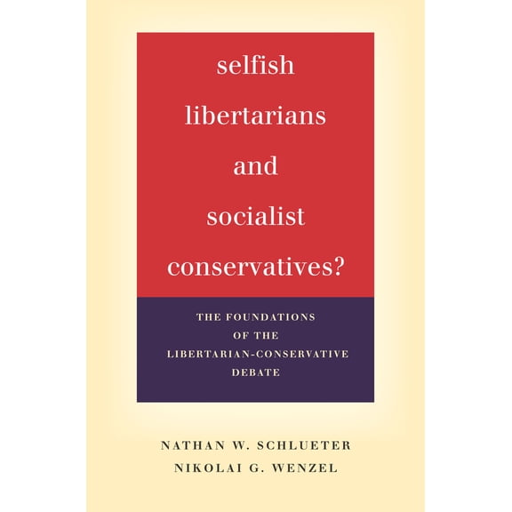 Pre-Owned Selfish Libertarians and Socialist Conservatives?: The Foundations of the Libertarian-Conservative Debate (Paperback) 1503600289 9781503600287