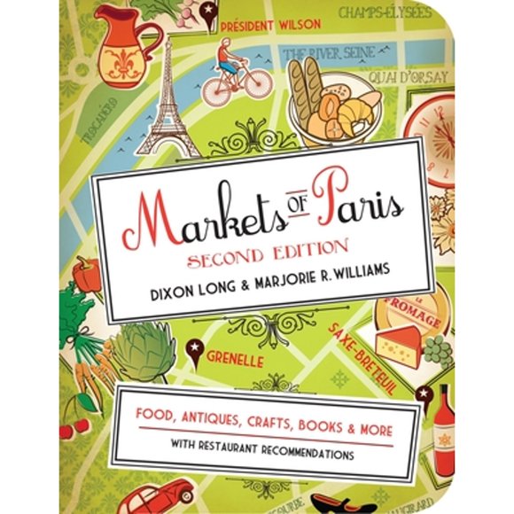 Pre-Owned Markets of Paris: Food, Antiques, Crafts, Books, & More (Paperback 9781936941001) by Dixon Long, Marjorie R Williams
