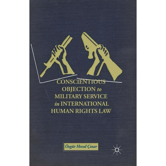Conscientious Objection to Military Service in International Human Rights Law, (Paperback)