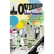 Angle View: Overheard in the Office: Conversations from Water Coolers, Conference Rooms, and Cubicles [Paperback - Used]