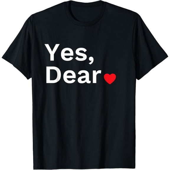 Yes Dear Heart Valentines Gift for Him Men T-Shirt