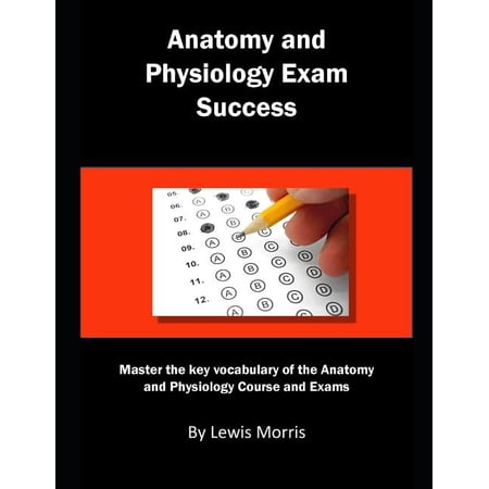 Anatomy and Physiology Exam Success : Master the Key Vocabulary of the Anatomy and Physiology Course and Exams (Paperback)
