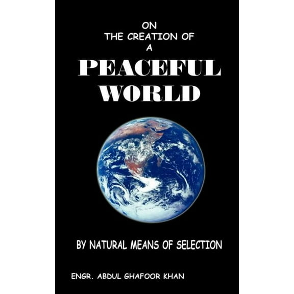 On the Creation of a Peaceful World: By Natural Means of Selection (Paperback)