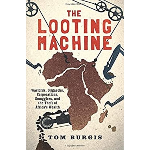 Pre-Owned The Looting Machine: Warlords, Oligarchs, Corporations, Smugglers, and the Theft of Africa's Wealth (Hardcover) 1610394399 9781610394390