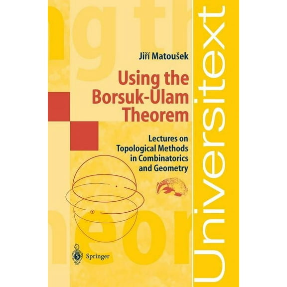 Universitext Using the Borsuk-Ulam Theorem: Lectures on Topological Methods in Combinatorics and Geometry, (Paperback)