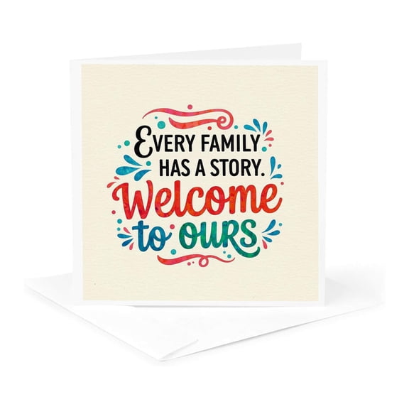 3drose, Every Family Has a Story. Welcome to Ours. Colorful Positive Gift, 1 Greeting Card with Envelope