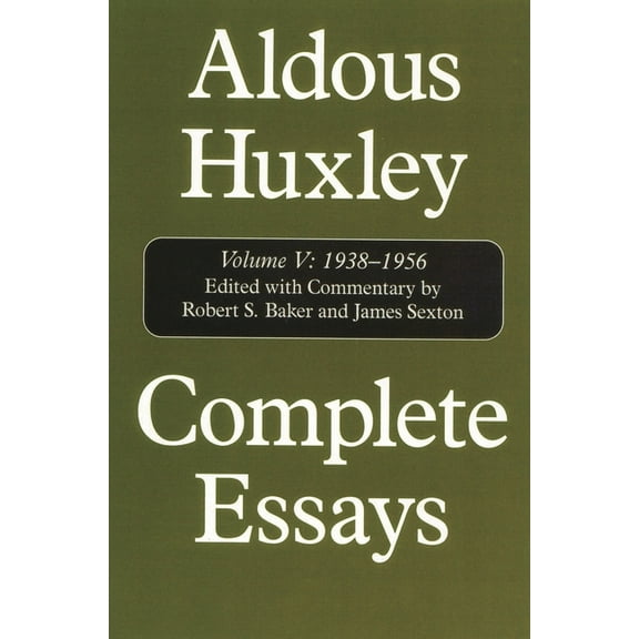 Complete Essays of Aldous Huxley Complete Essays: Aldous Huxley, 1938-1956, Book 5, (Hardcover)