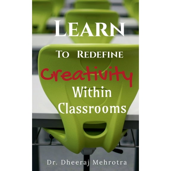 Learn To Redefine Creativity Within Classrooms, (Paperback)