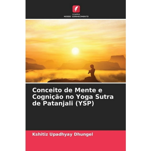 Conceito de Mente e CogniÃ§Ã£o no Yoga Sutra de Patanjali (YSP), (Paperback)