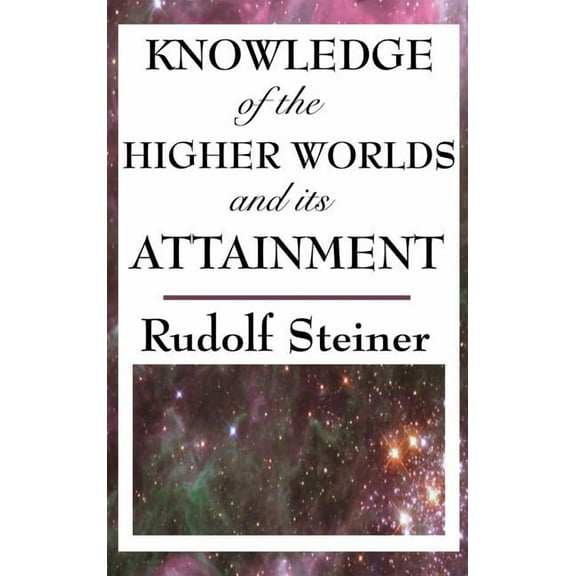 Knowledge of the Higher Worlds and Its Attainment, (Hardcover)
