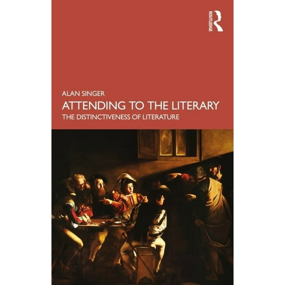 Attending to the Literary: The Distinctiveness of Literature, (Paperback)