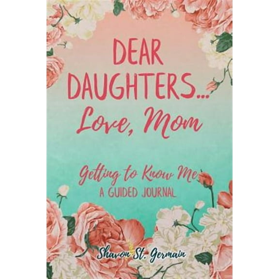 Dear Daughters... Love, Mom: Getting to Know Me (Paperback)
