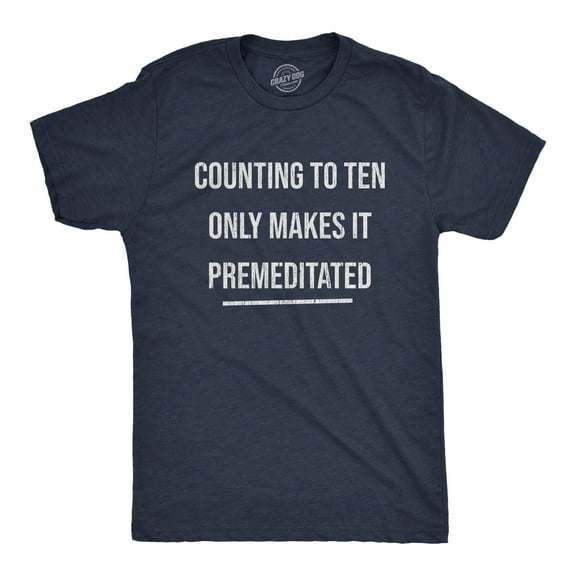 Mens Counting to Ten Only Makes It Premeditated T Shirt Funny Sarcastic Graphic Novelty Tee Graphic Tees
