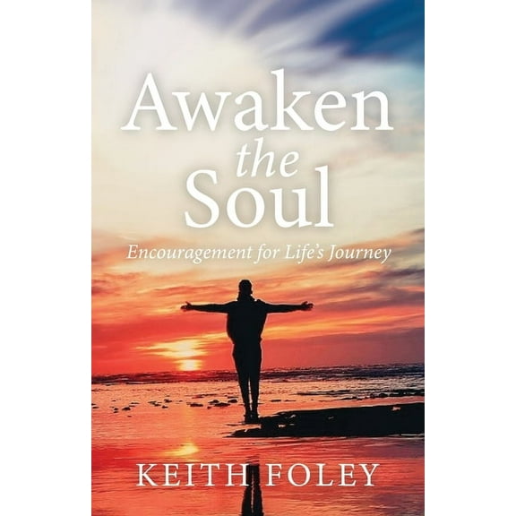 Awaken the Soul: Encouragement for Life's Journey, (Paperback)