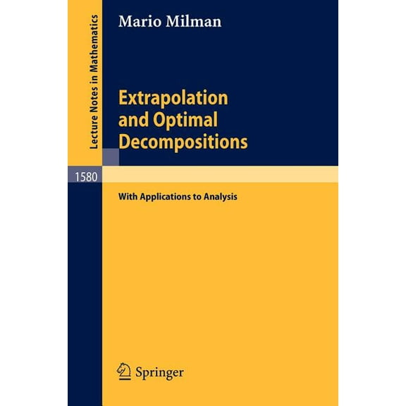 Lecture Notes in Mathematics Extrapolation and Optimal Decompositions: With Applications to Analysis, Book 1580, (Paperback)