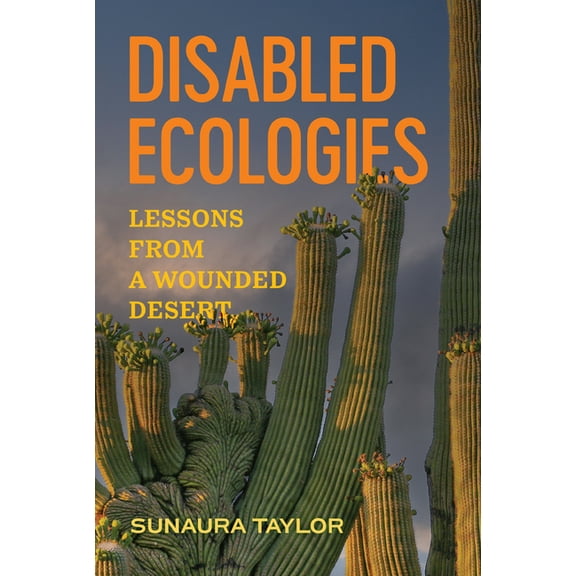 Disabled Ecologies: Lessons from a Wounded Desert, (Hardcover)