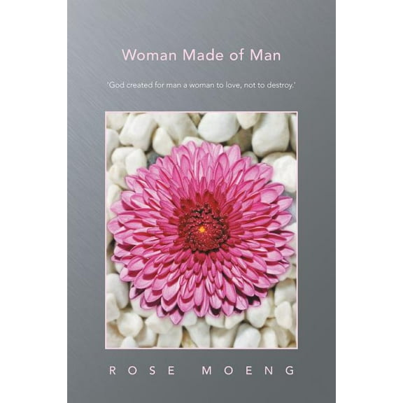 Woman Made of Man : God Created for Man a Woman to Love, Not to Destroy.