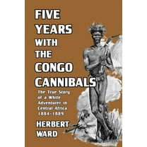 Five Years with the Congo Cannibals, (Paperback)