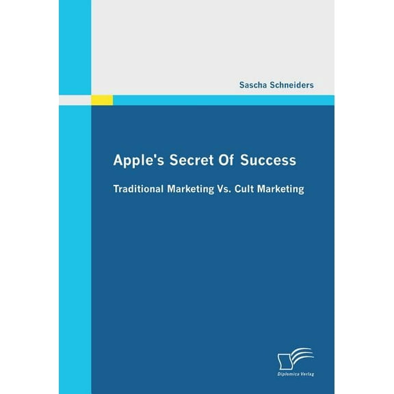 Apple's Secret Of Success - Traditional Marketing Vs. Cult Marketing (Paperback) by Sascha Schneiders
