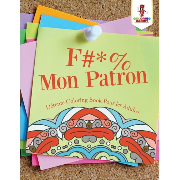 F #* % Mon Patron: Détente Coloring Book Pour les Adultes, (Paperback)
