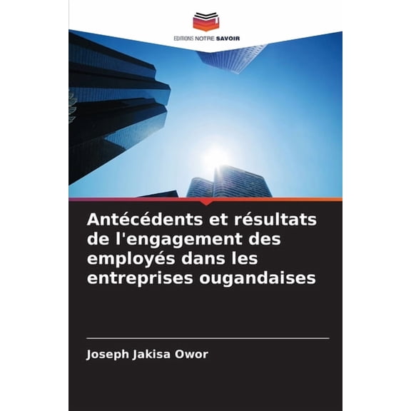 Antécédents et résultats de l'engagement des employés dans les entreprises ougandaises, (Paperback)