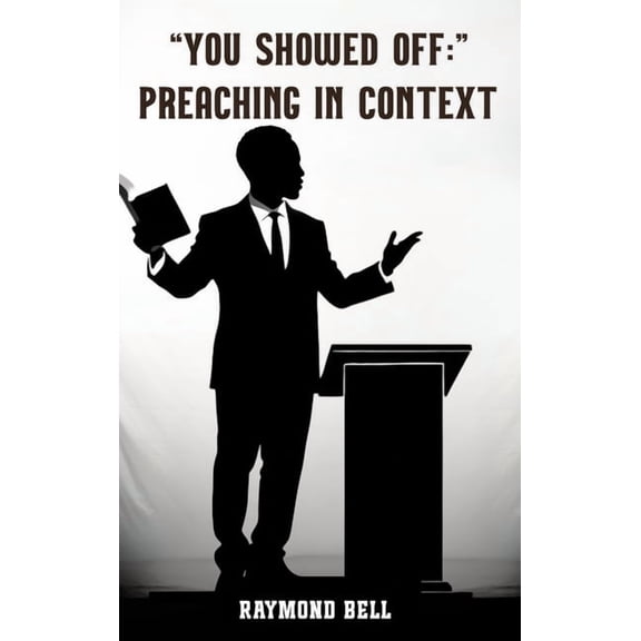 You Showed Off: Preaching In Context, (Hardcover)