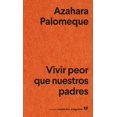 thumbnail image 1 of Libro Vivir Peor Que Nuestros Padres Tapa Blanda, Autor Azahara Palomeque, Editorial Anagrama, 1 of 2