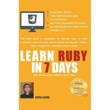 Learn Ruby in 7 Days : Ruby tutorial for Guaranteed quick learning. Ruby guide with many practical examples. This Ruby book covers frequently used concepts, required to build real life (Best Way To Learn Ruby)