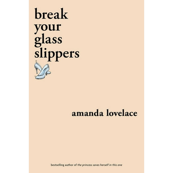You Are Your Own Fairy Tale Break Your Glass Slippers, (Paperback)