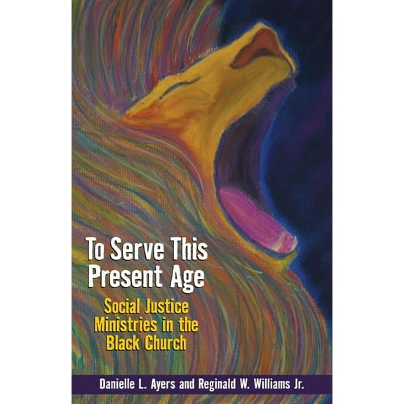 To Serve This Present Age: Social Justice Ministry in the Black Church, (Paperback)