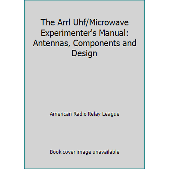 Pre-Owned The Arrl Uhf/Microwave Experimenter's Manual: Antennas, Components and Design (Paperback) 0872593126 9780872593121