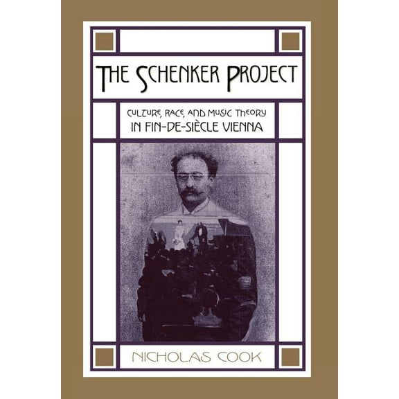 The Schenker Project: Culture, Race, and Music Theory in Fin-de-Siecle Vienna, (Hardcover)