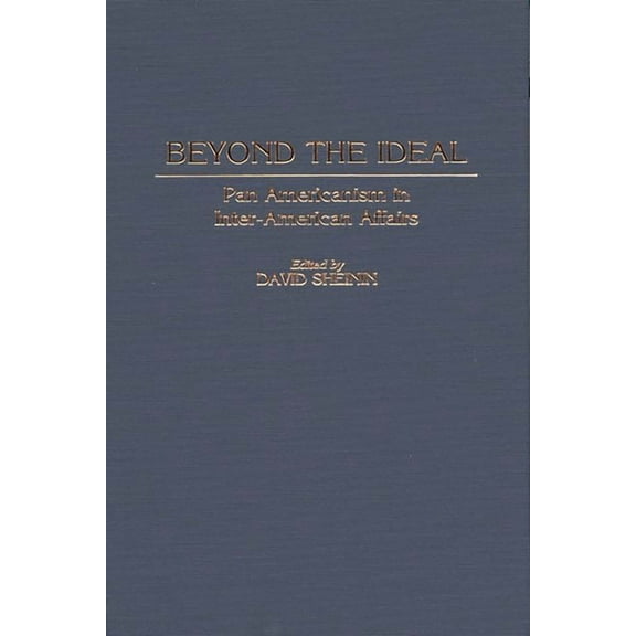 Contributions in Latin American Studies Beyond the Ideal: Pan Americanism in Inter-American Affairs, Book 18, (Hardcover)