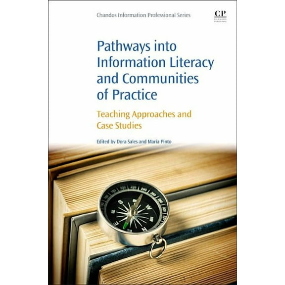 Pathways Into Information Literacy and Communities of Practice: Teaching Approaches and Case Studies, (Paperback)