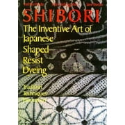 Shibori : Japanese Shaped Resist Dyeing, Used [Hardcover]