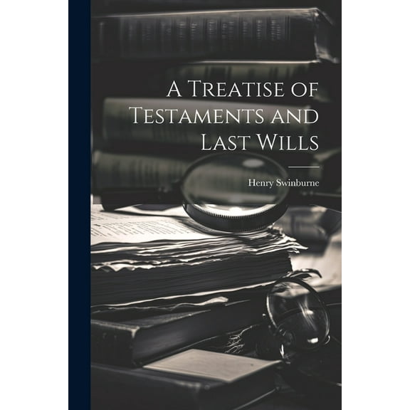 A Treatise of Testaments and Last Wills (Paperback)
