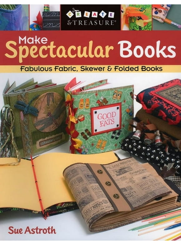 Make Spectacular Books : Fabulous Fabric, Skewer & Folded Books (Paperback)