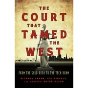 The Court That Tamed the West: From the Gold Rush to the Tech Boom [Hardcover - Used]