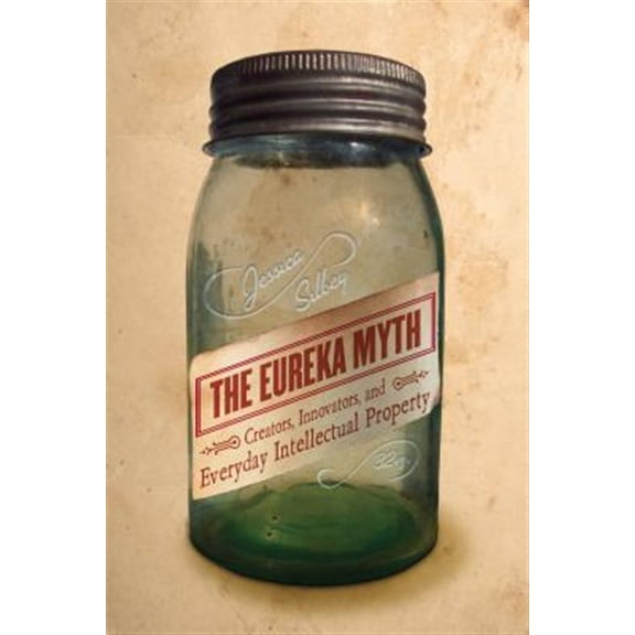 Pre-Owned The Eureka Myth : Creators, Innovators, and Everyday Intellectual Property (Hardcover)