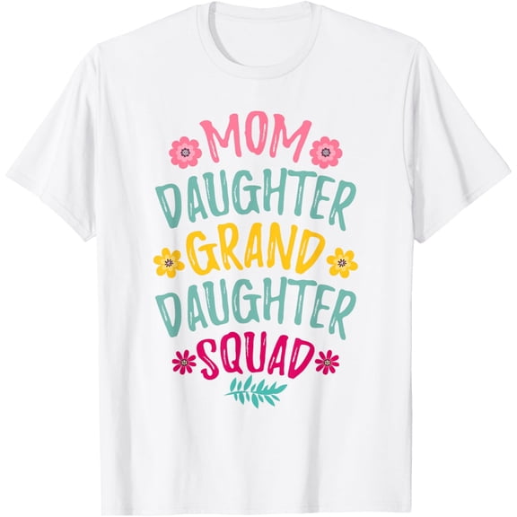 Exquisite and comfortable-Mom Daughter Granddaughter Squad Matching Mother's day T-Shirt