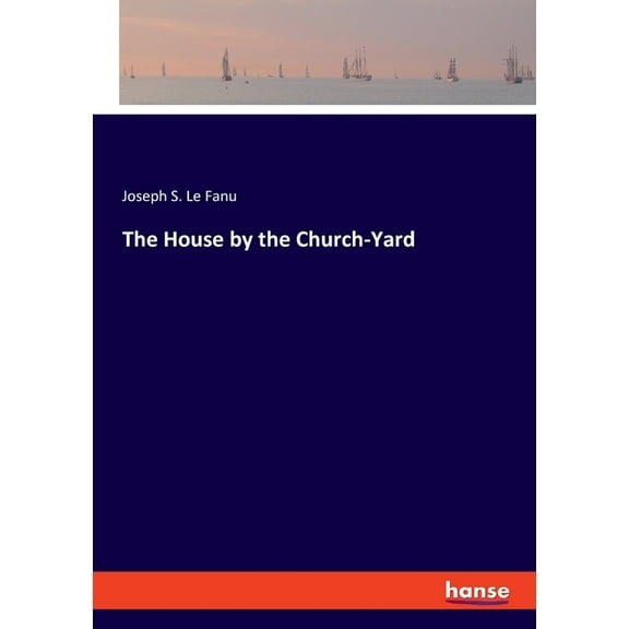 The House by the Church-Yard, (Paperback)