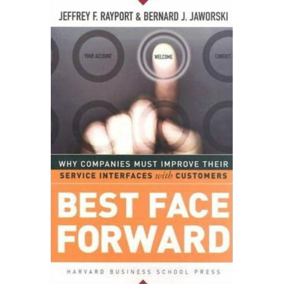 Best Face Forward: Why Companies Must Improve Their Service Interfaces With Customers