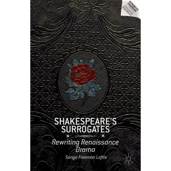 Reproducing Shakespeare Shakespeare's Surrogates: Rewriting Renaissance Drama, (Hardcover)