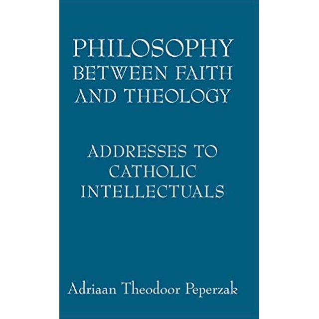 Philosophy Between Faith and Theology: Addresses to Catholic Intellectuals