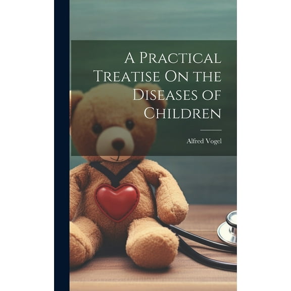 A Practical Treatise On the Diseases of Children (Hardcover)