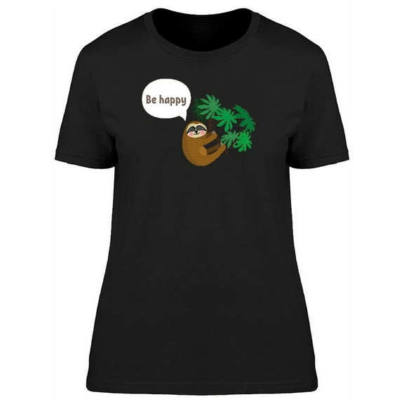 Sloth Saying Be Happy T-Shirt Women -Image by Shutterstock, Female Small