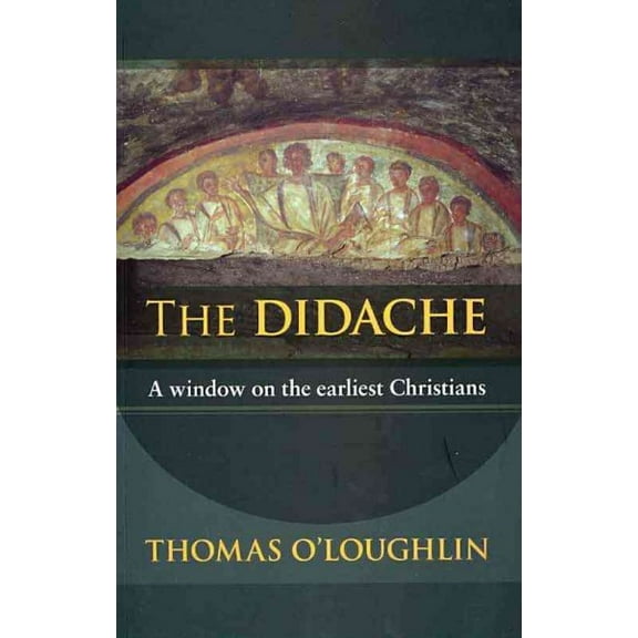 The Didache: A Window on the Earliest Christians