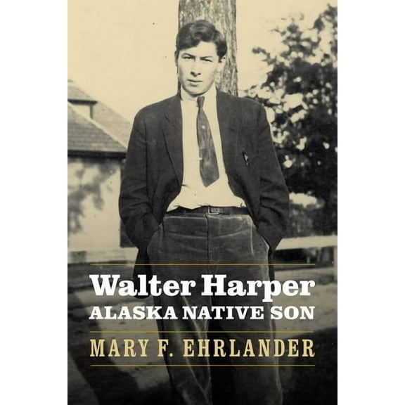 Walter Harper, Alaska Native Son, (Hardcover)