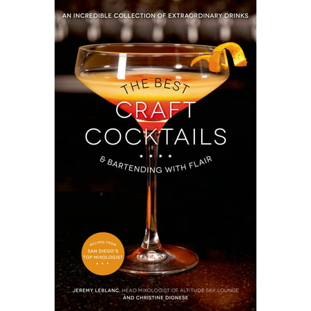The Best Craft Cocktails & Bartending With Flair: An Incredible Collection of Extraordinary (Best Cocktail Drinks To Order At A Bar)