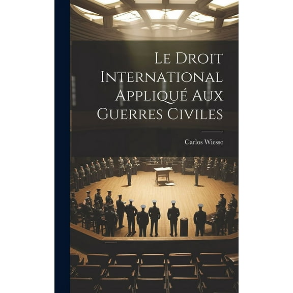 Le Droit International Appliqué Aux Guerres Civiles (Hardcover)